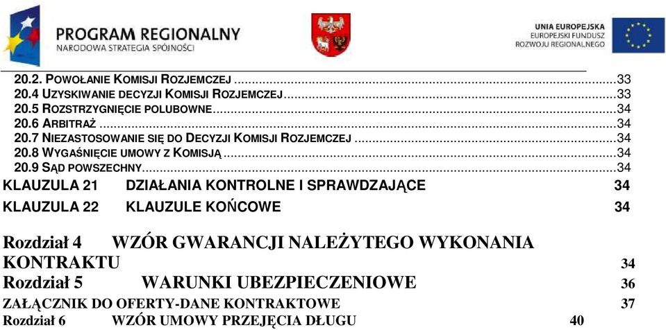 .. 34 KLAUZULA 21 DZIAŁANIA KONTROLNE I SPRAWDZAJĄCE 34 KLAUZULA 22 KLAUZULE KOŃCOWE 34 Rozdział 4 WZÓR GWARANCJI NALEśYTEGO