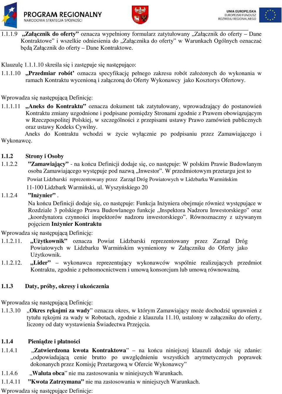 1.1.10 skreśla się i zastępuje się następująco: 1.1.1.10 Przedmiar robót oznacza specyfikację pełnego zakresu robót załoŝonych do wykonania w ramach Kontraktu wycenioną i załączoną do Oferty Wykonawcy jako Kosztorys Ofertowy.