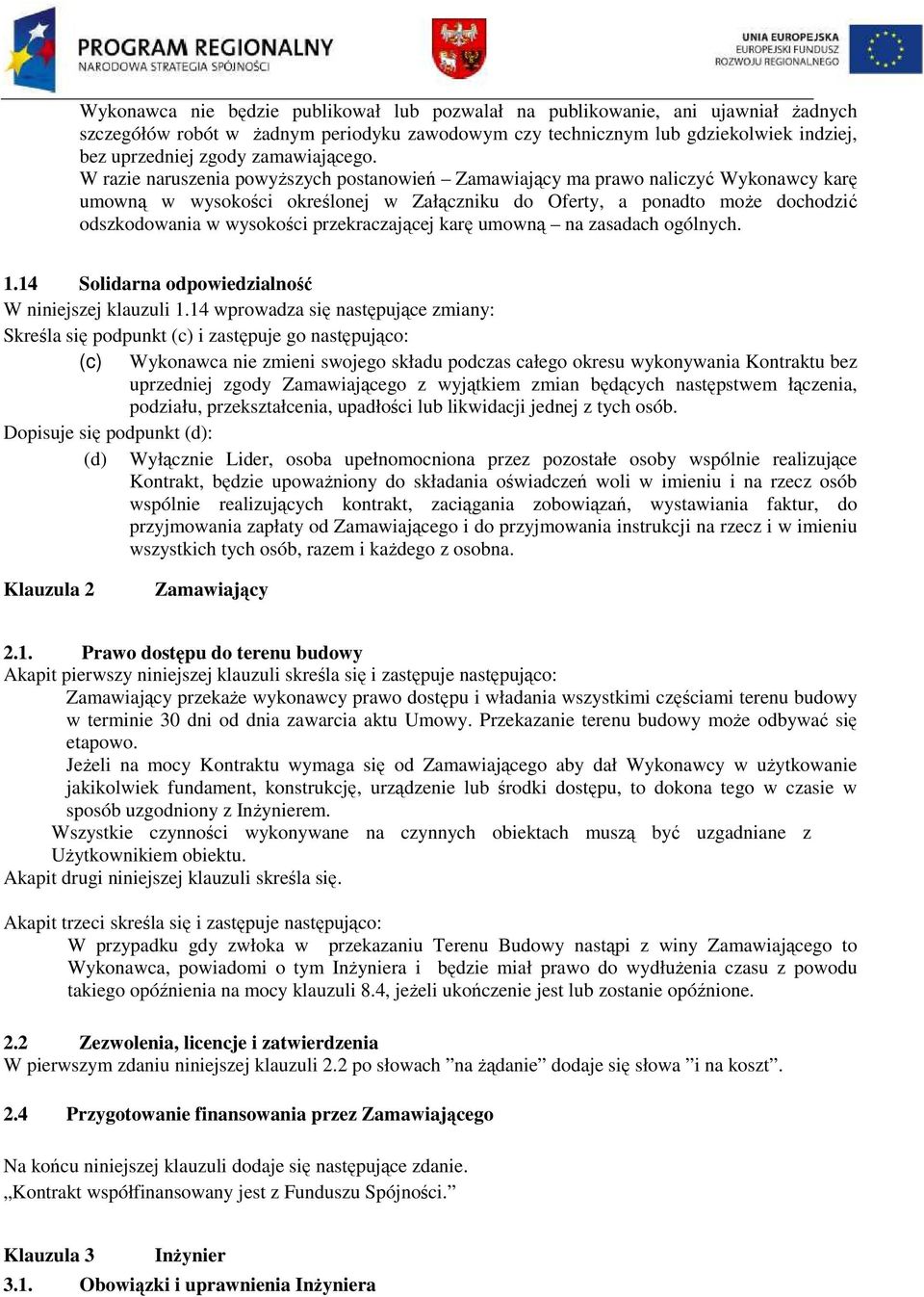 W razie naruszenia powyŝszych postanowień Zamawiający ma prawo naliczyć Wykonawcy karę umowną w wysokości określonej w Załączniku do Oferty, a ponadto moŝe dochodzić odszkodowania w wysokości