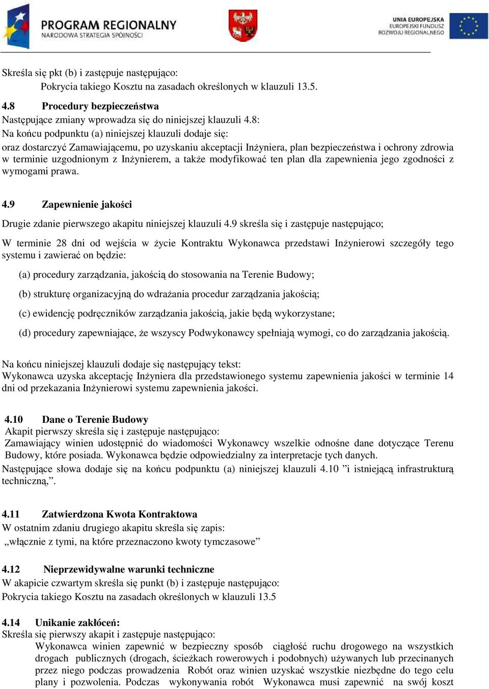 a takŝe modyfikować ten plan dla zapewnienia jego zgodności z wymogami prawa. 4.9 Zapewnienie jakości Drugie zdanie pierwszego akapitu niniejszej klauzuli 4.