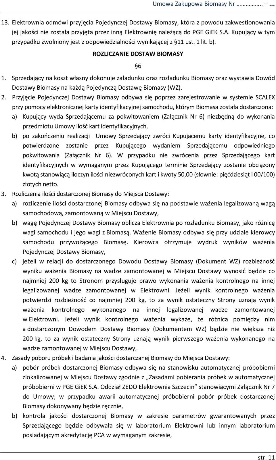 Kupujący w tym przypadku zwolniony jest z odpowiedzialności wynikającej z 11 ust. 1 lit. b). ROZLICZANIE DOSTAW BIOMASY 6 1.