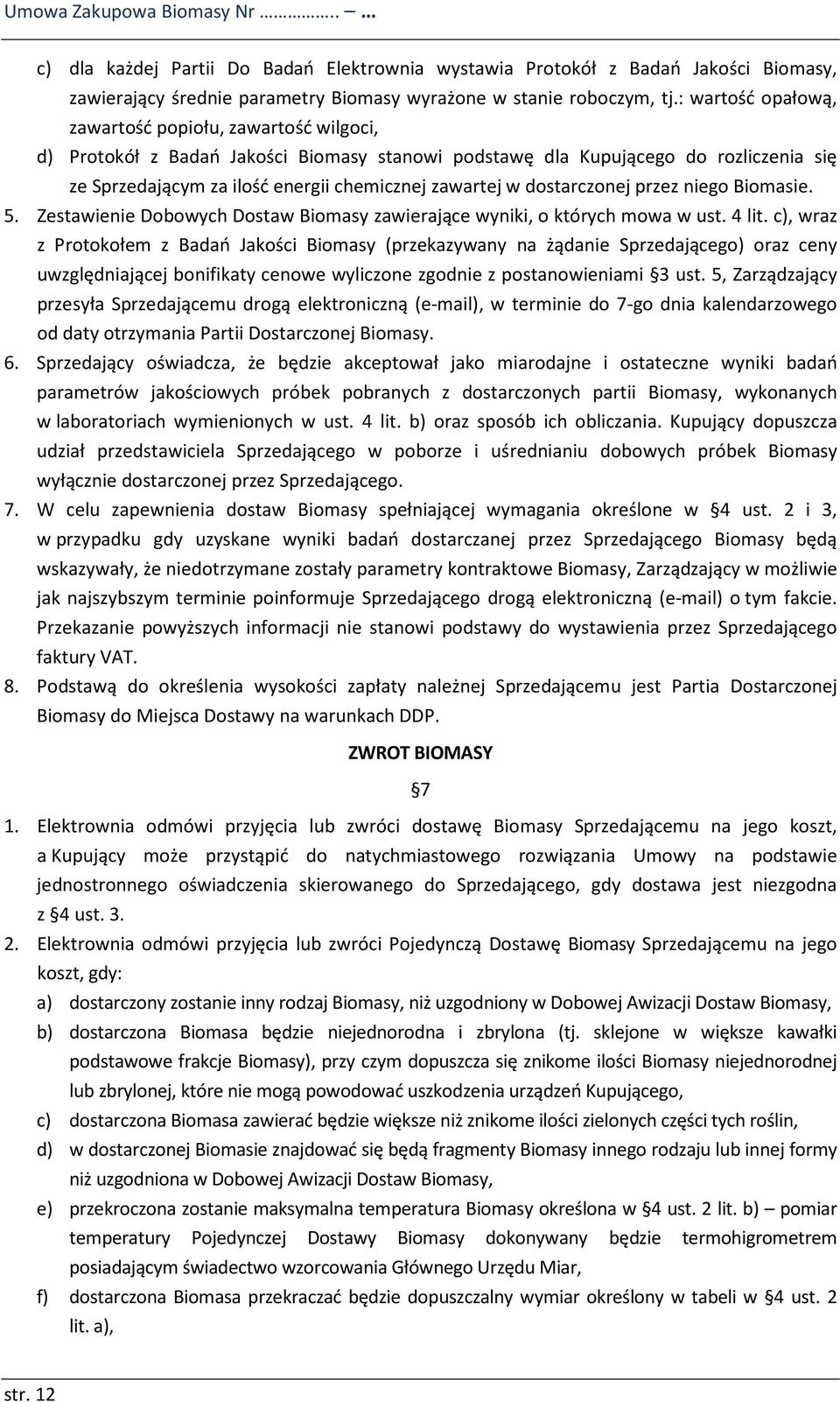 dostarczonej przez niego Biomasie. 5. Zestawienie Dobowych Dostaw Biomasy zawierające wyniki, o których mowa w ust. 4 lit.