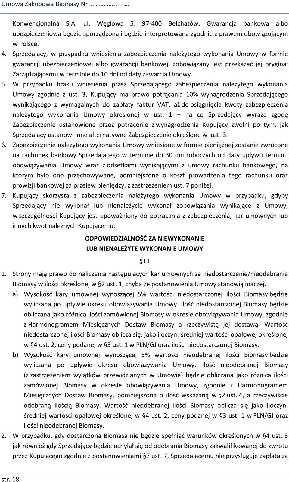 Sprzedający, w przypadku wniesienia zabezpieczenia należytego wykonania Umowy w formie gwarancji ubezpieczeniowej albo gwarancji bankowej, zobowiązany jest przekazać jej oryginał Zarządzającemu w