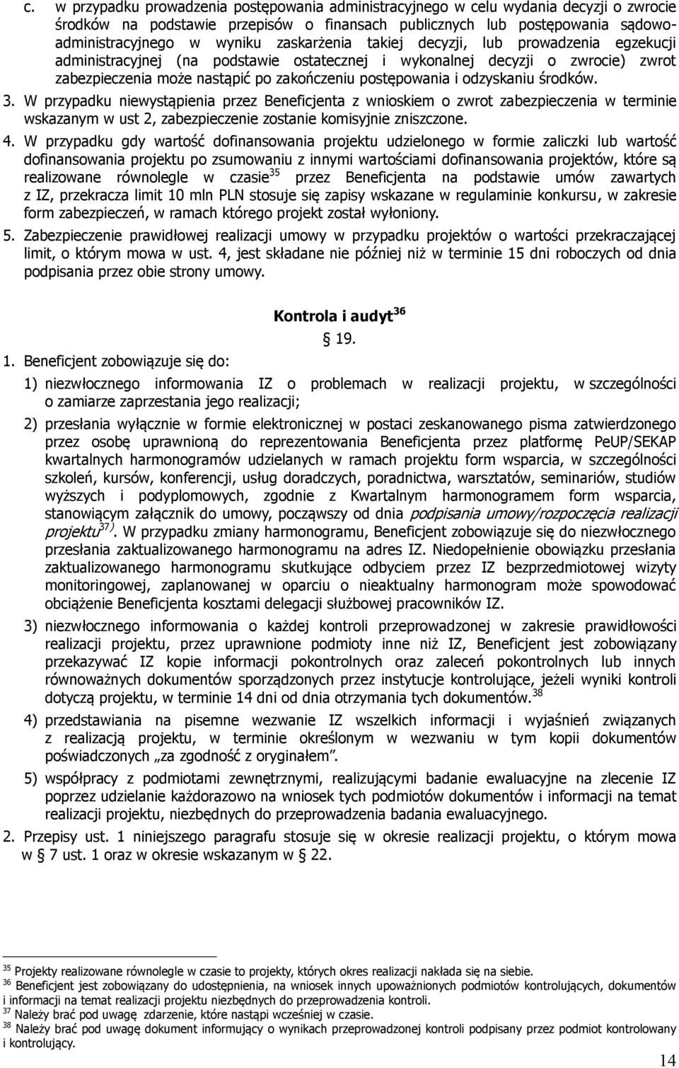 odzyskaniu środków. 3. W przypadku niewystąpienia przez Beneficjenta z wnioskiem o zwrot zabezpieczenia w terminie wskazanym w ust 2, zabezpieczenie zostanie komisyjnie zniszczone. 4.