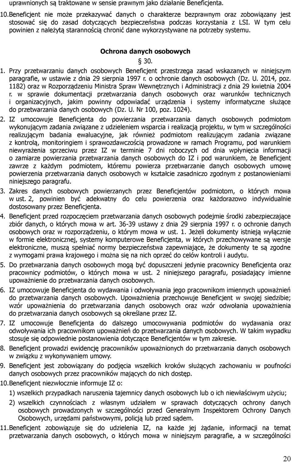 W tym celu powinien z należytą starannością chronić dane wykorzystywane na potrzeby systemu. Ochrona danych osobowych 30. 1.