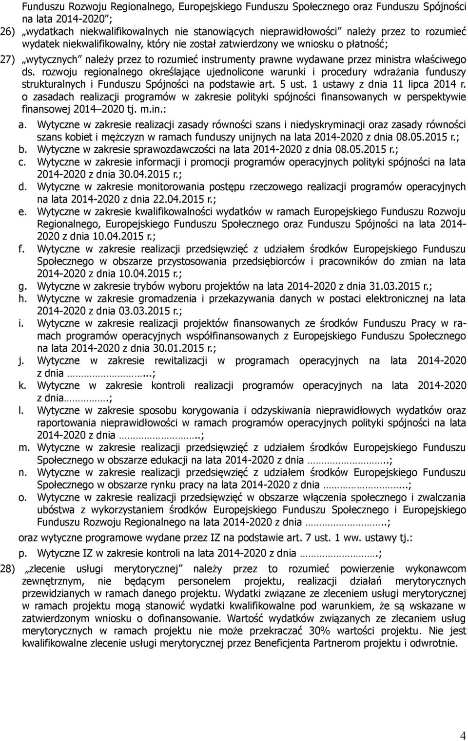 rozwoju regionalnego określające ujednolicone warunki i procedury wdrażania funduszy strukturalnych i Funduszu Spójności na podstawie art. 5 ust. 1 ustawy z dnia 11 lipca 2014 r.