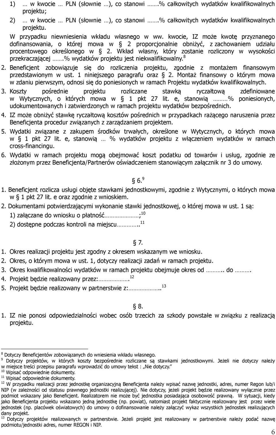 Wkład własny, który zostanie rozliczony w wysokości przekraczającej.% wydatków projektu jest niekwalifikowalny. 8 2.