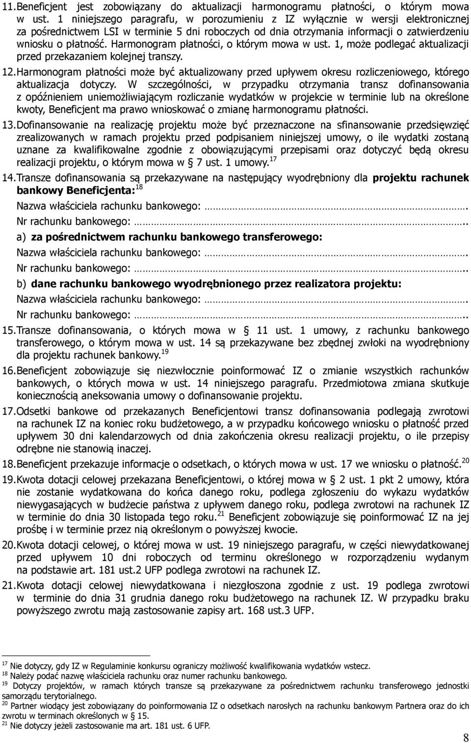 Harmonogram płatności, o którym mowa w ust. 1, może podlegać aktualizacji przed przekazaniem kolejnej transzy. 12.