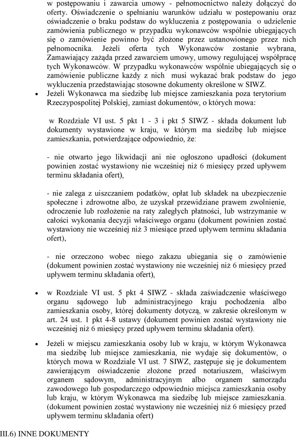 ubiegających się o zamówienie powinno być złożone przez ustanowionego przez nich pełnomocnika.