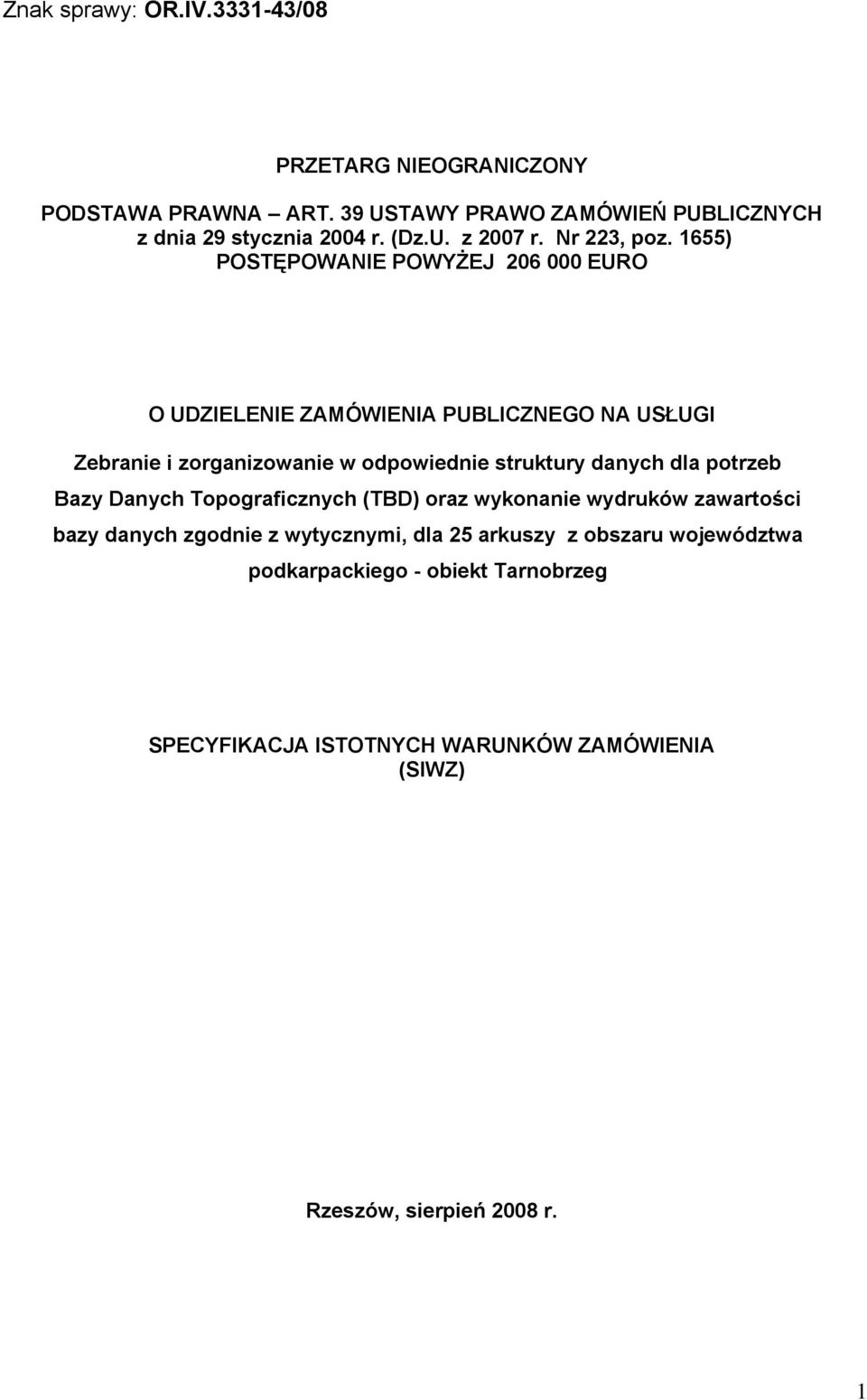 1655) POSTĘPOWANIE POWYŻEJ 206 000 EURO O UDZIELENIE ZAMÓWIENIA PUBLICZNEGO NA USŁUGI Zebranie i zorganizowanie w odpowiednie struktury danych