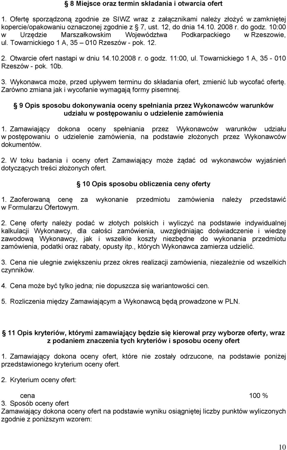 11:00, ul. Towarnickiego 1 A, 35-010 Rzeszów - pok. 10b. 3. Wykonawca może, przed upływem terminu do składania ofert, zmienić lub wycofać ofertę.