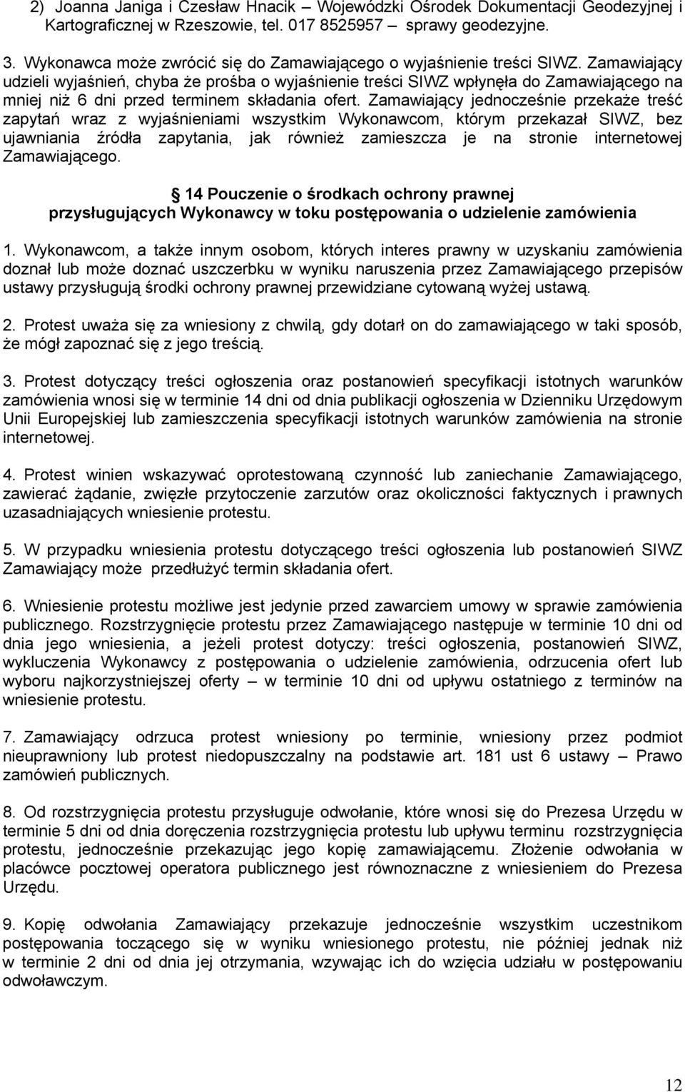 Zamawiający udzieli wyjaśnień, chyba że prośba o wyjaśnienie treści SIWZ wpłynęła do Zamawiającego na mniej niż 6 dni przed terminem składania ofert.