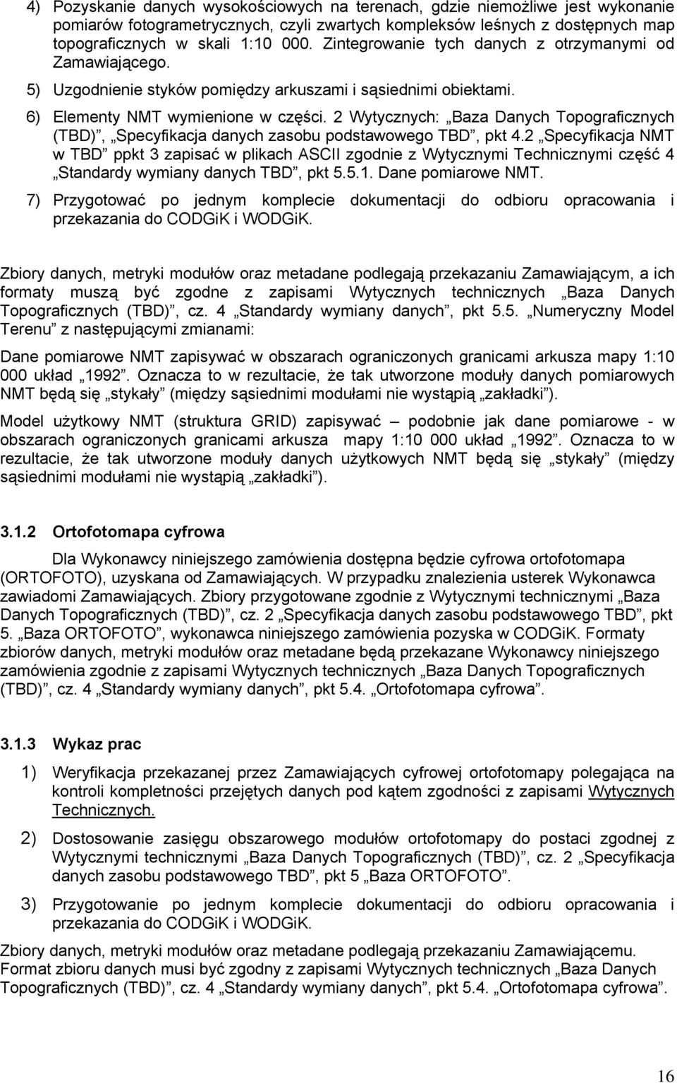 2 Wytycznych: Baza Danych Topograficznych (TBD), Specyfikacja danych zasobu podstawowego TBD, pkt 4.