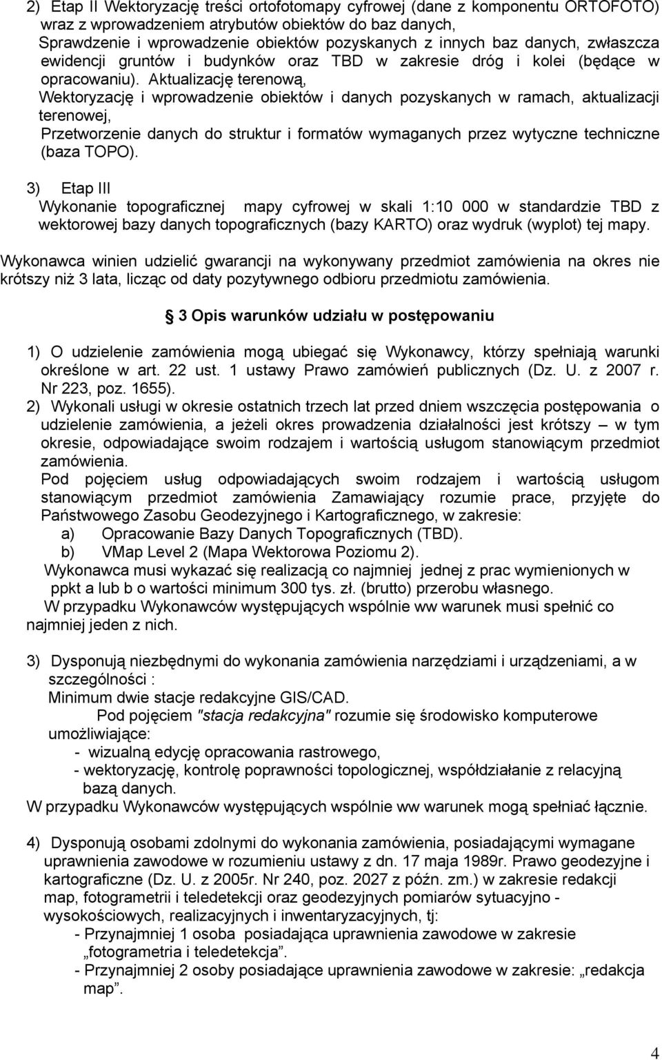 Aktualizację terenową, Wektoryzację i wprowadzenie obiektów i danych pozyskanych w ramach, aktualizacji terenowej, Przetworzenie danych do struktur i formatów wymaganych przez wytyczne techniczne