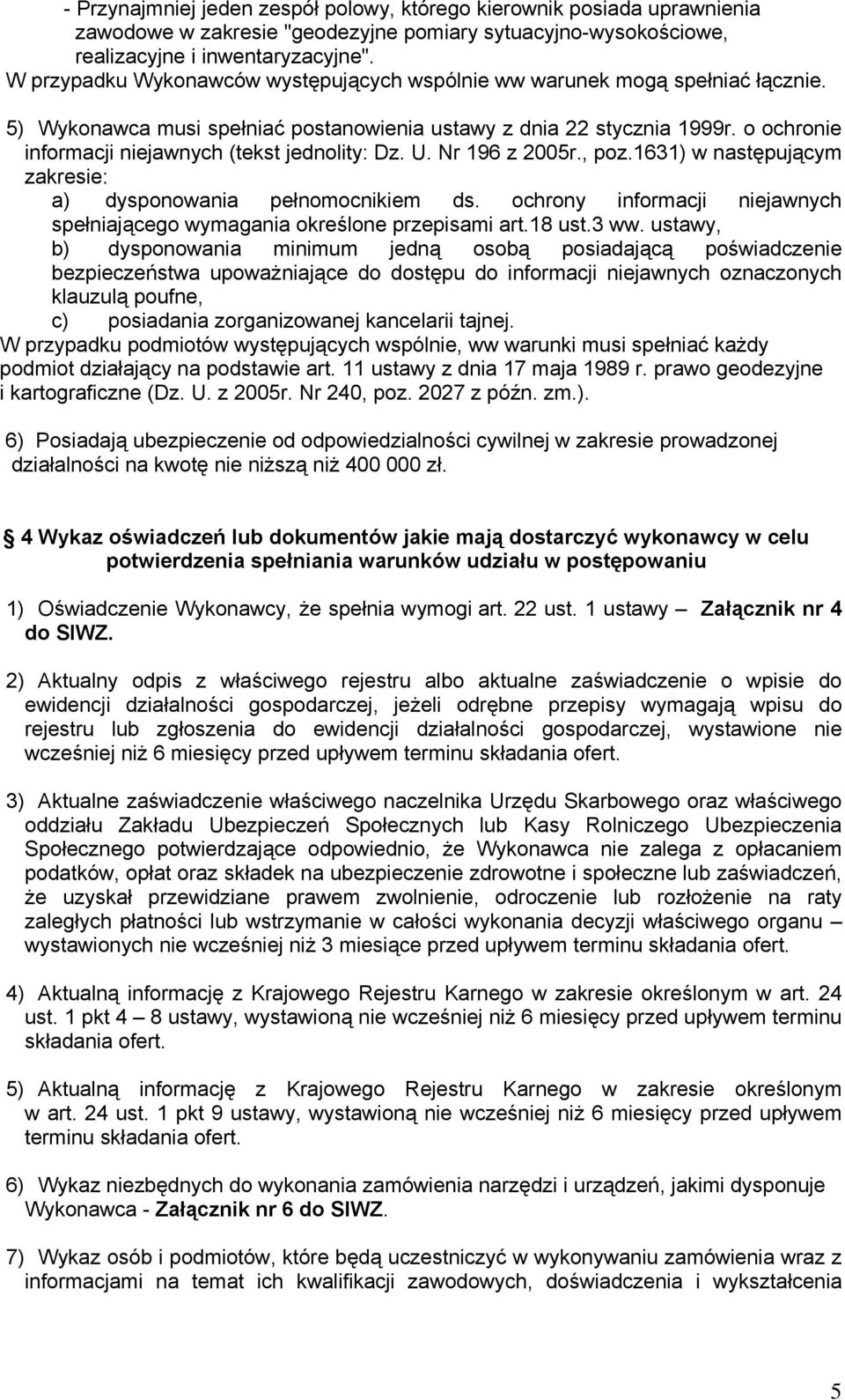 o ochronie informacji niejawnych (tekst jednolity: Dz. U. Nr 196 z 2005r., poz.1631) w następującym zakresie: a) dysponowania pełnomocnikiem ds.