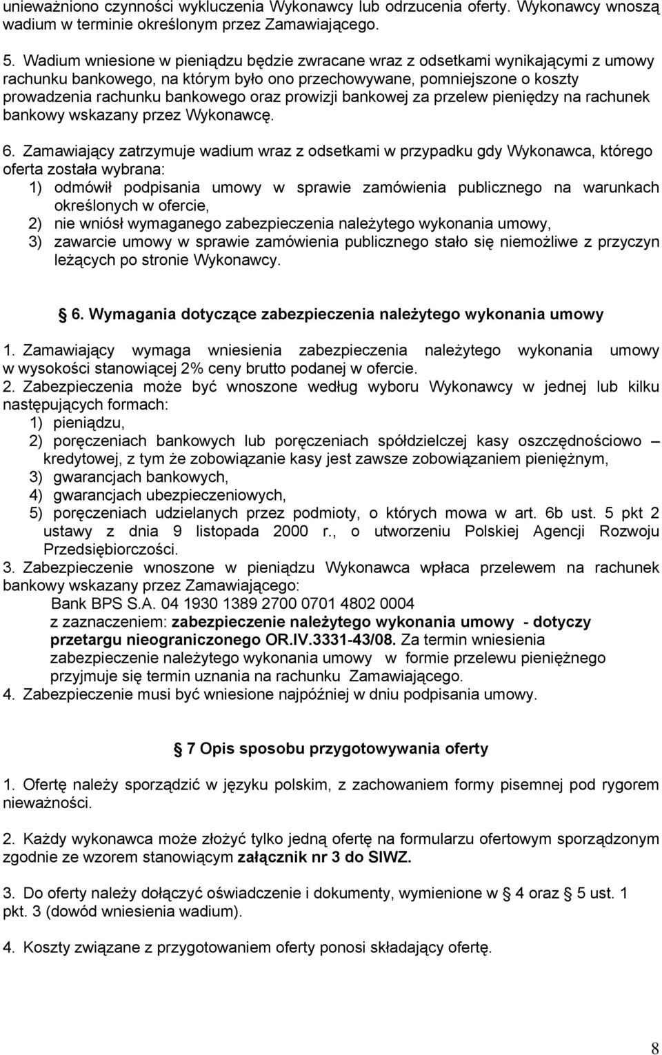 prowizji bankowej za przelew pieniędzy na rachunek bankowy wskazany przez Wykonawcę. 6.