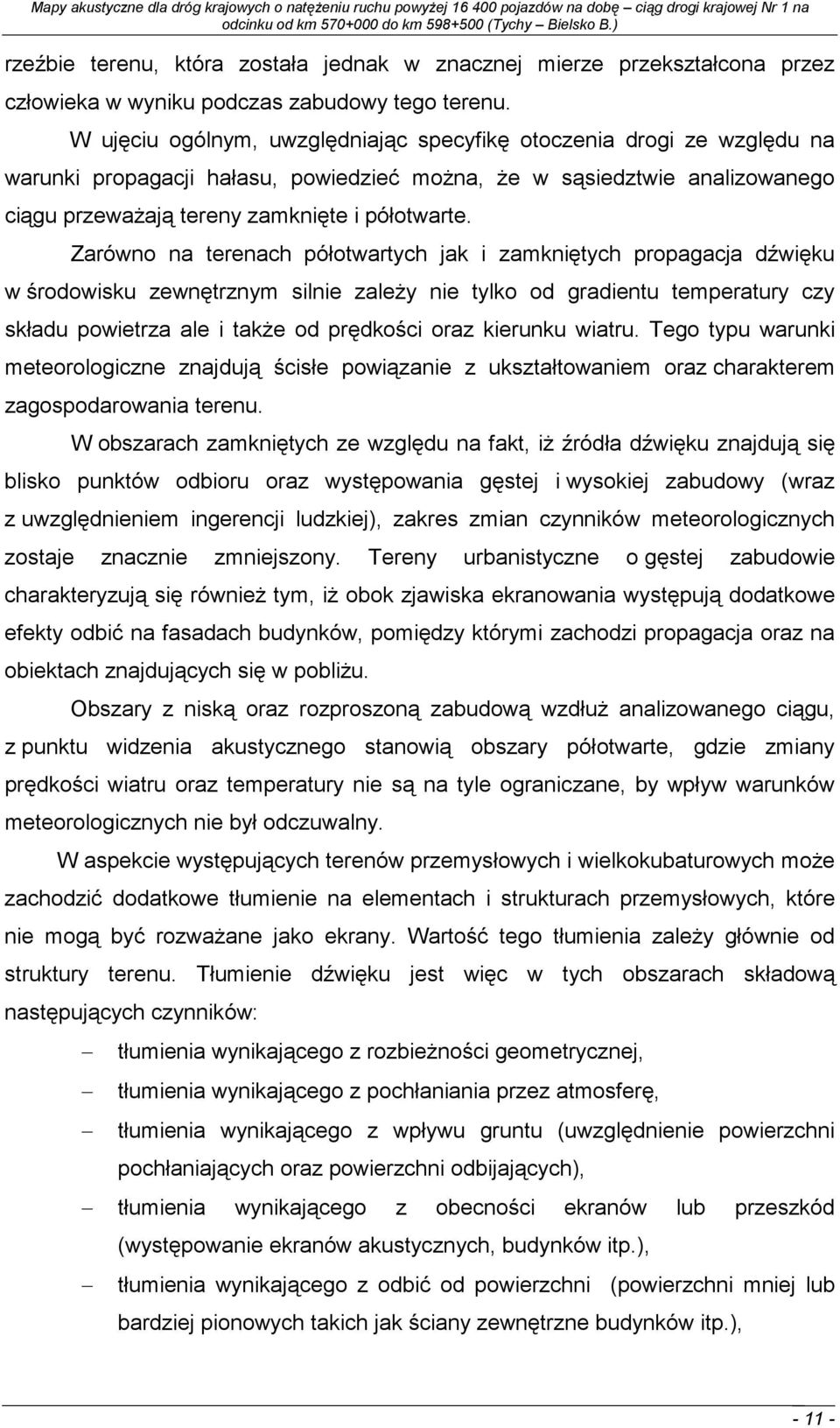 Zarówno na terenach półotwartych jak i zamkniętych propagacja dźwięku w środowisku zewnętrznym silnie zaleŝy nie tylko od gradientu temperatury czy składu powietrza ale i takŝe od prędkości oraz