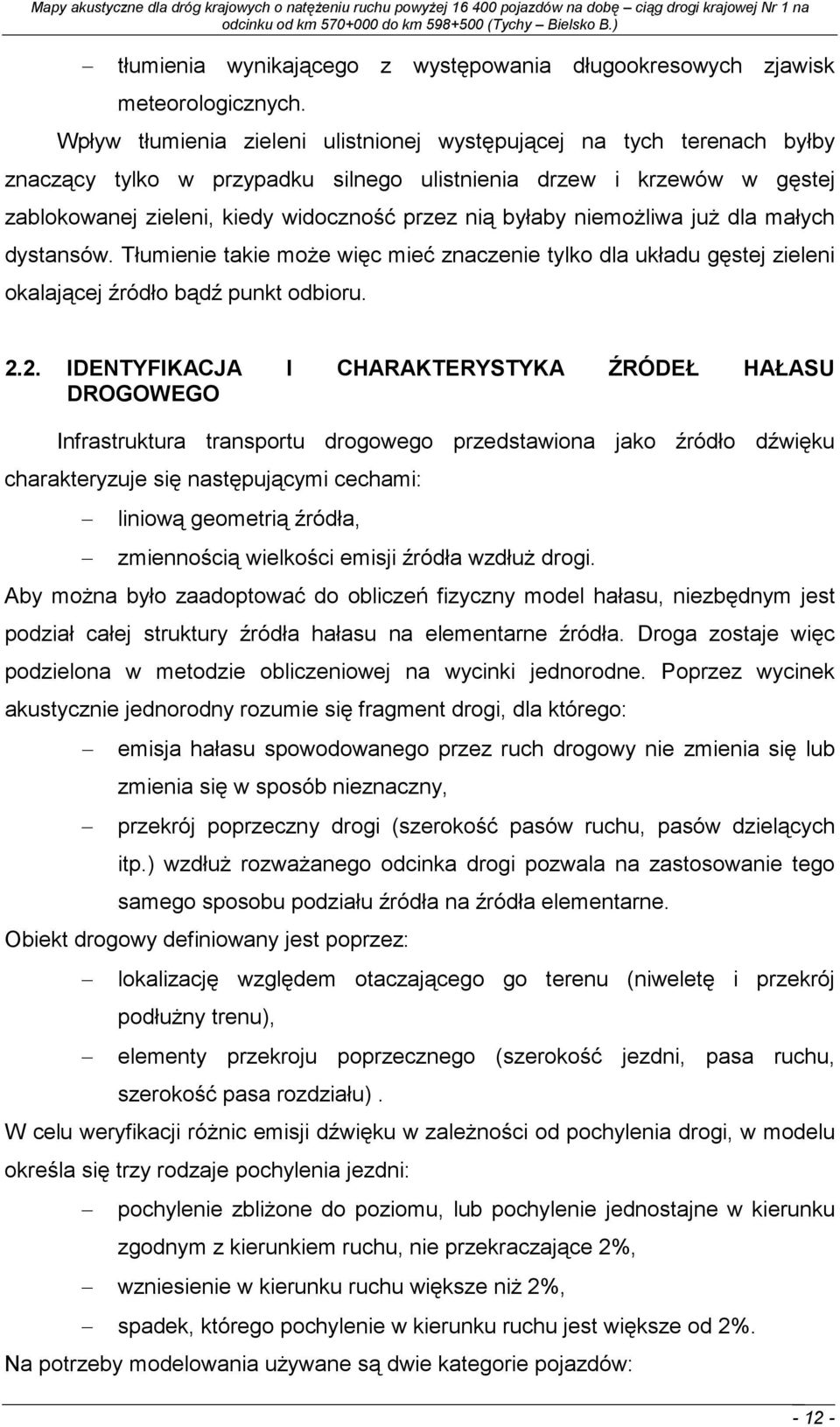 niemoŝliwa juŝ dla małych dystansów. Tłumienie takie moŝe więc mieć znaczenie tylko dla układu gęstej zieleni okalającej źródło bądź punkt odbioru. 2.