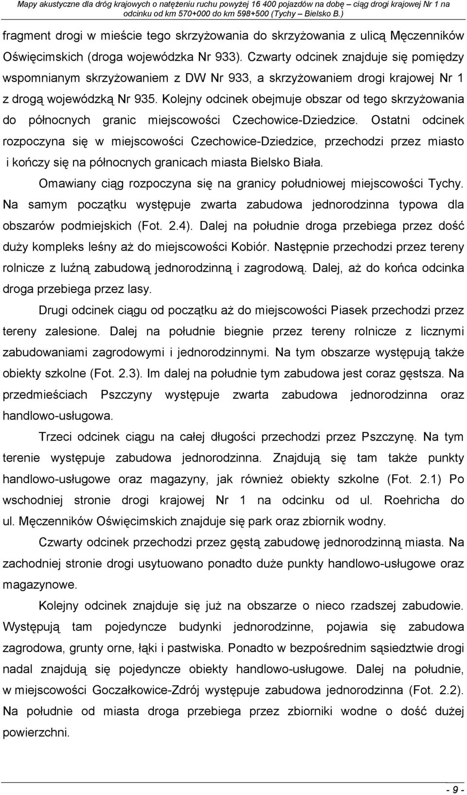 Kolejny odcinek obejmuje obszar od tego skrzyŝowania do północnych granic miejscowości Czechowice-Dziedzice.