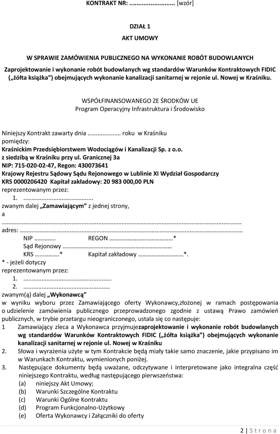 obejmujących wykonanie kanalizacji sanitarnej w rejonie ul. Nowej w Kraśniku. WSPÓŁFINANSOWANEGO ZE ŚRODKÓW UE Program Operacyjny Infrastruktura i Środowisko Niniejszy Kontrakt zawarty dnia.