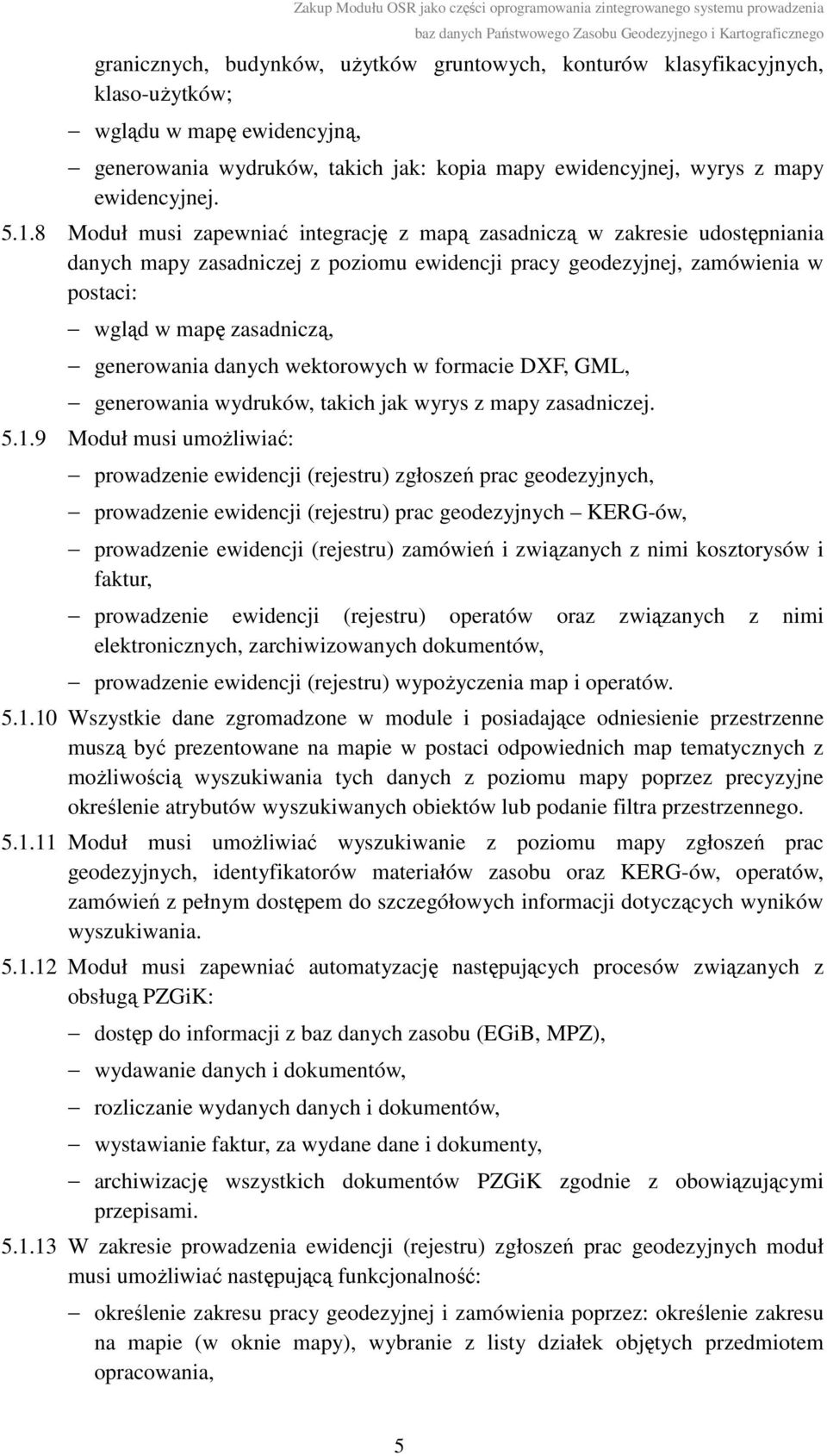 generowania danych wektorowych w formacie DXF, GML, generowania wydruków, takich jak wyrys z mapy zasadniczej. 5.1.