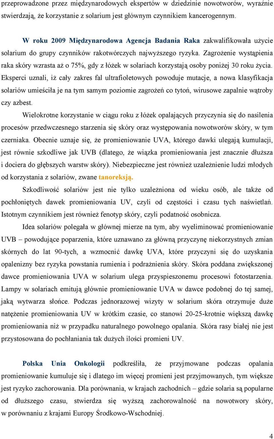 Zagrożenie wystąpienia raka skóry wzrasta aż o 75%, gdy z łóżek w solariach korzystają osoby poniżej 30 roku życia.