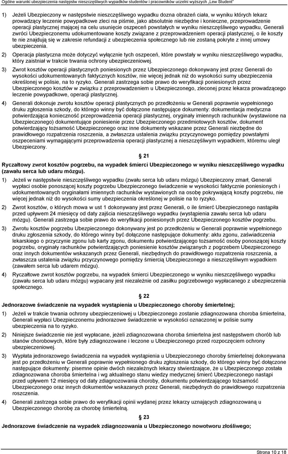 operacji plastycznej, o ile koszty te nie znajdują się w zakresie refundacji z ubezpieczenia społecznego lub nie zostaną pokryte z innej umowy ubezpieczenia.