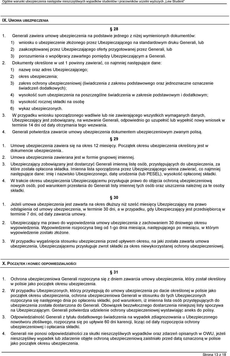 zaakceptowanej przez Ubezpieczającego oferty przygotowanej przez Generali, lub 3) porozumienia o współpracy zawartego pomiędzy Ubezpieczającym a Generali. 2.