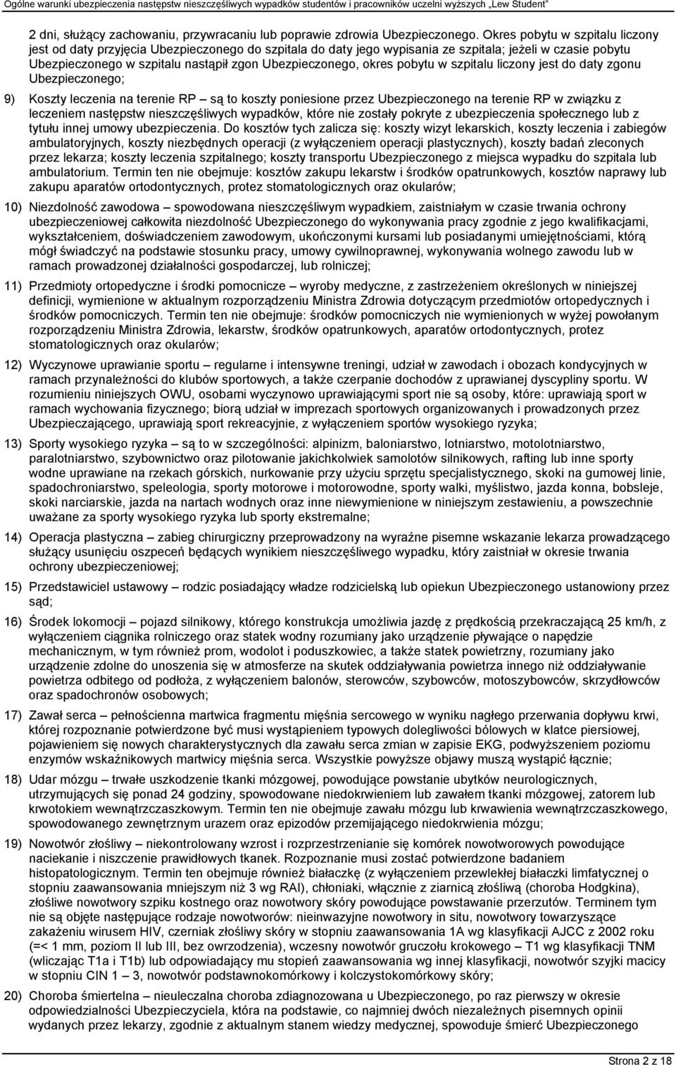 okres pobytu w szpitalu liczony jest do daty zgonu Ubezpieczonego; 9) Koszty leczenia na terenie RP są to koszty poniesione przez Ubezpieczonego na terenie RP w związku z leczeniem następstw