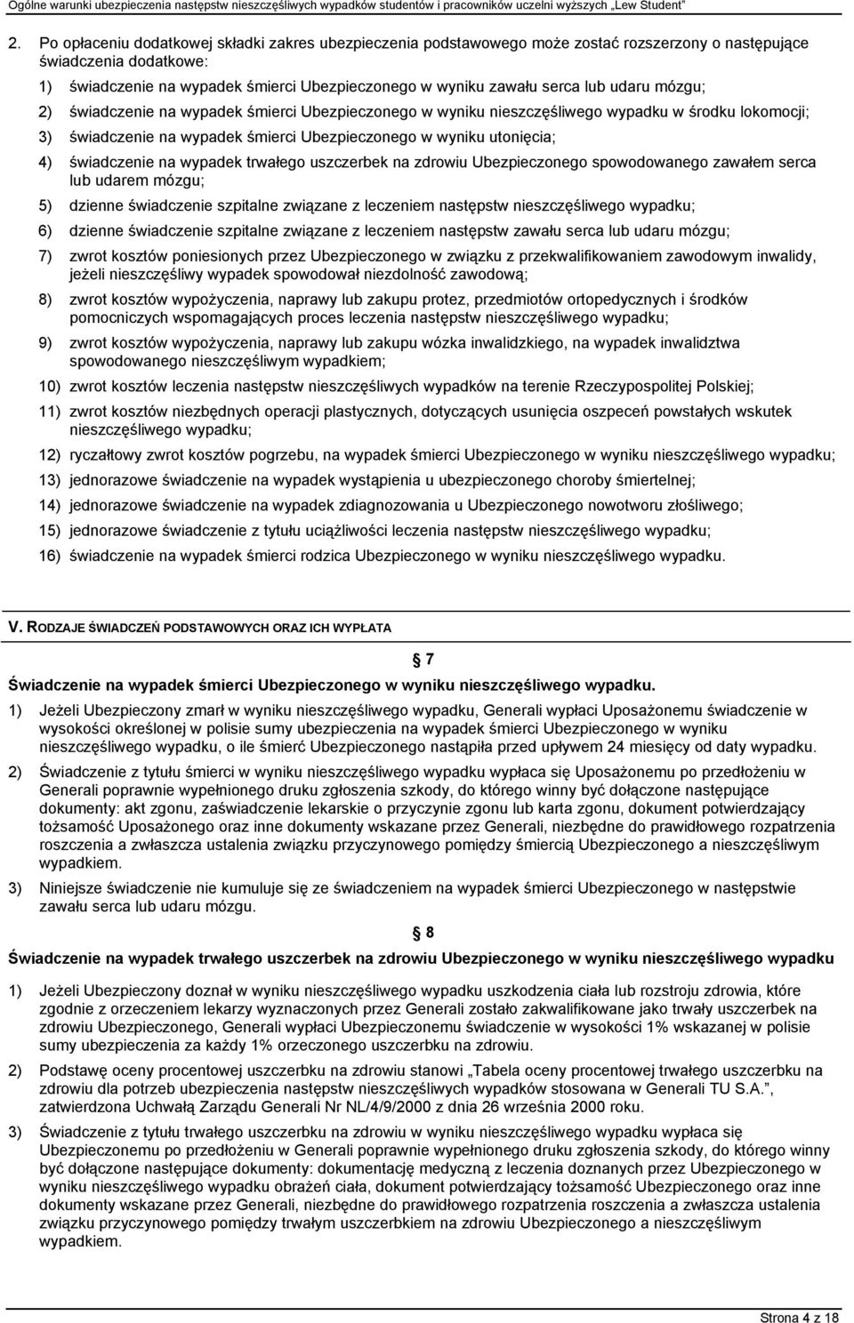 świadczenie na wypadek trwałego uszczerbek na zdrowiu Ubezpieczonego spowodowanego zawałem serca lub udarem mózgu; 5) dzienne świadczenie szpitalne związane z leczeniem następstw nieszczęśliwego