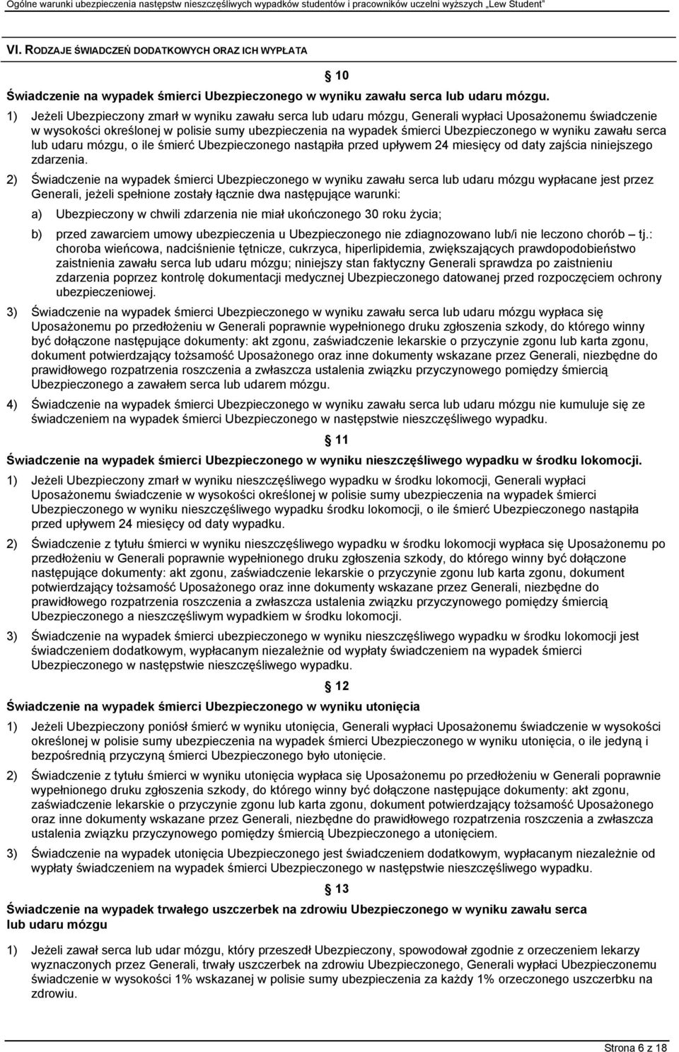 wyniku zawału serca lub udaru mózgu, o ile śmierć Ubezpieczonego nastąpiła przed upływem 24 miesięcy od daty zajścia niniejszego zdarzenia.