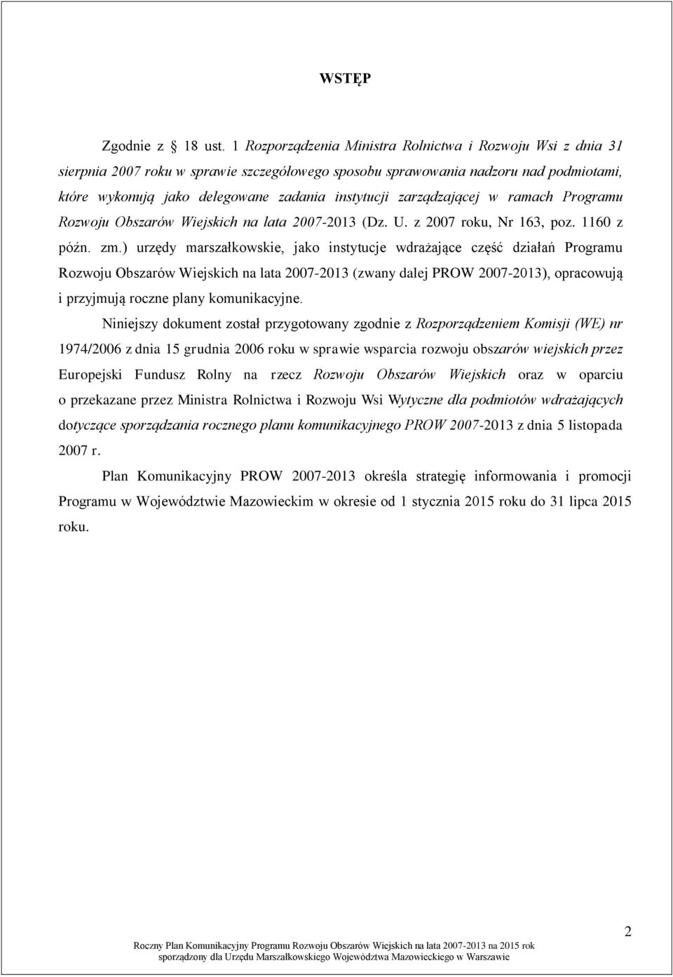 zarządzającej w ramach Programu Rozwoju Obszarów Wiejskich na lata 2007-2013 (Dz. U. z 2007 roku, Nr 163, poz. 1160 z późn. zm.