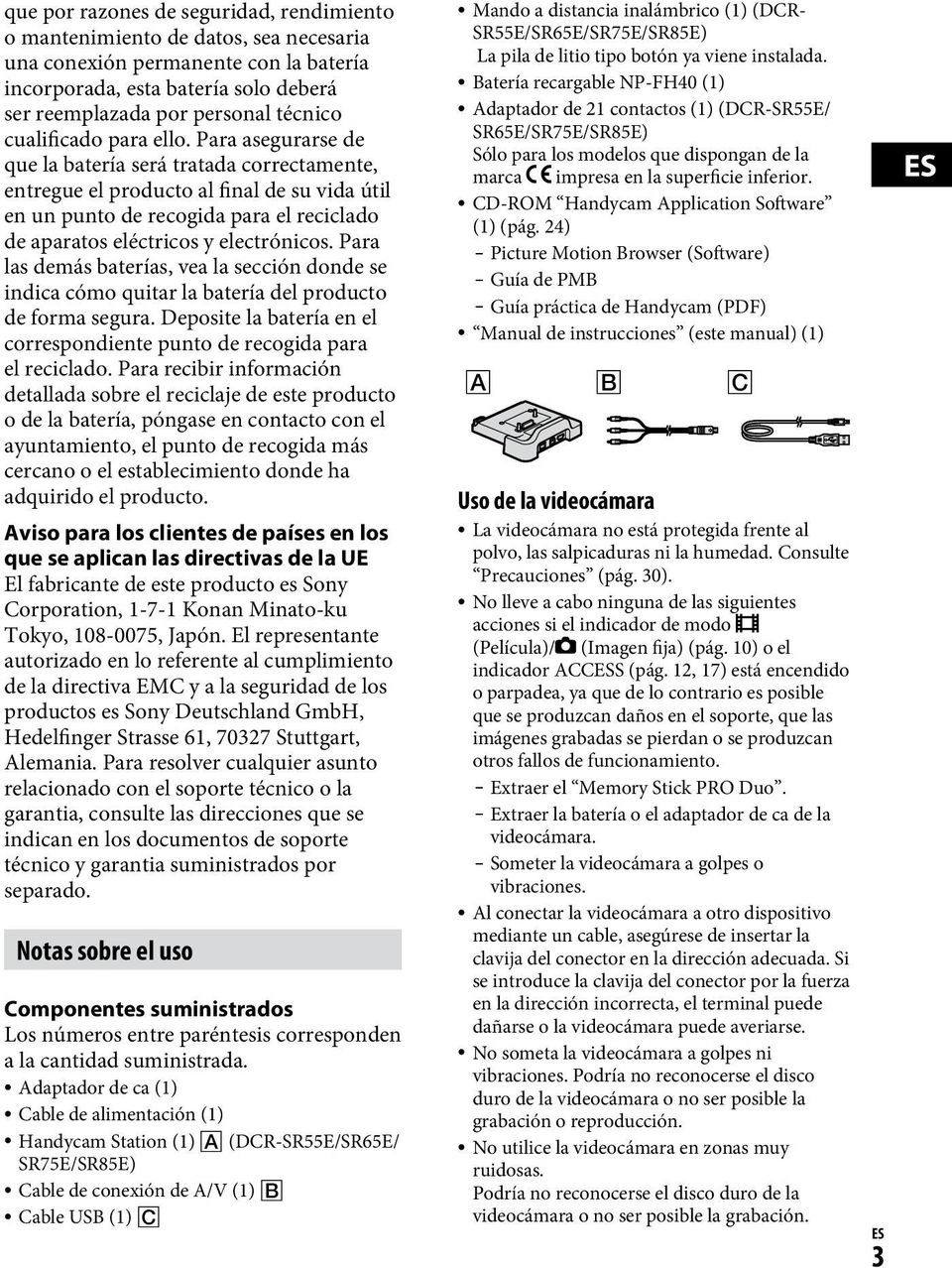 Para asegurarse de que la batería será tratada correctamente, entregue el producto al final de su vida útil en un punto de recogida para el reciclado de aparatos eléctricos y electrónicos.
