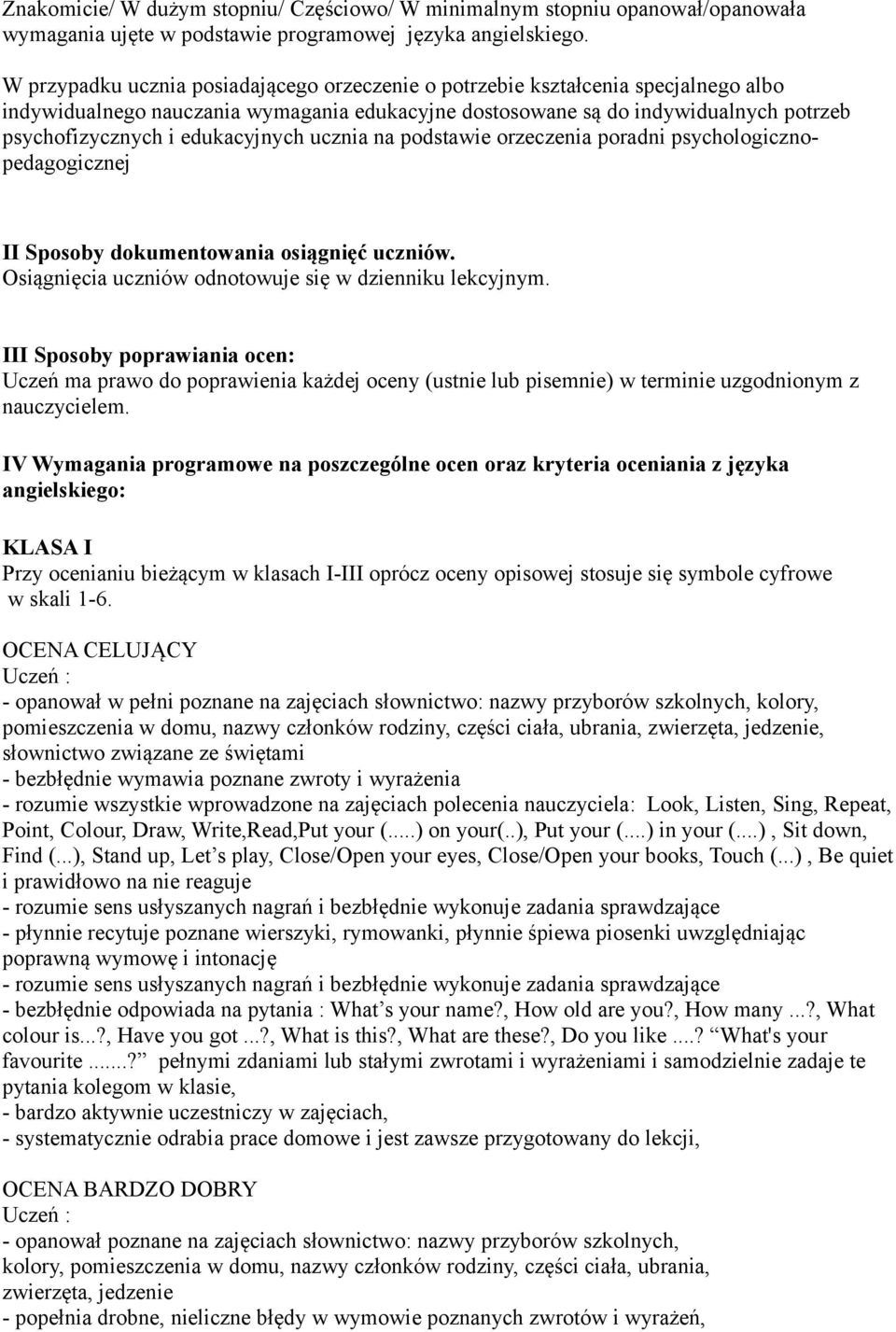 edukacyjnych ucznia na podstawie orzeczenia poradni psychologicznopedagogicznej II Sposoby dokumentowania osiągnięć uczniów. Osiągnięcia uczniów odnotowuje się w dzienniku lekcyjnym.