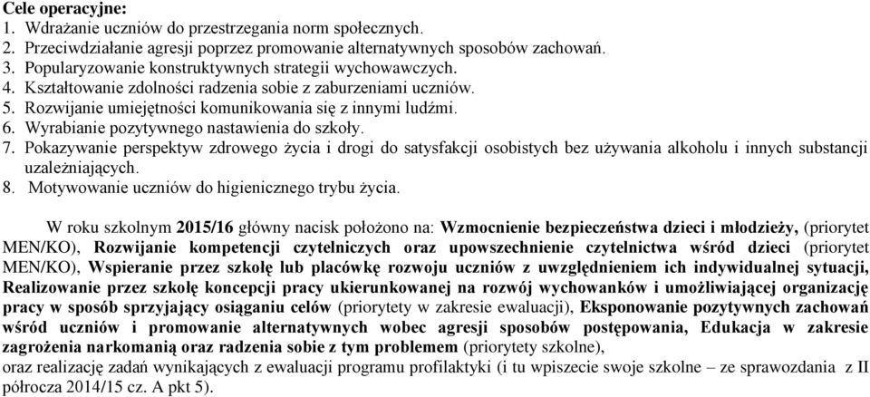 Wyrabianie pozytywnego nastawienia do szkoły. 7. Pokazywanie perspektyw zdrowego życia i drogi do satysfakcji osobistych bez używania alkoholu i innych substancji uzależniających. 8.