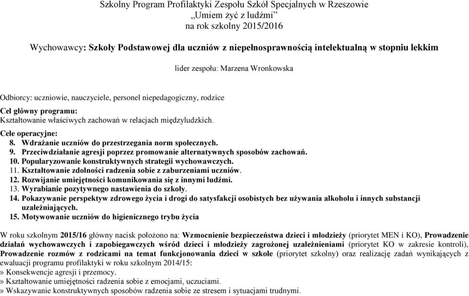 Wdrażanie uczniów do przestrzegania norm społecznych. 9. Przeciwdziałanie agresji poprzez promowanie alternatywnych sposobów zachowań. 10. Popularyzowanie konstruktywnych strategii wychowawczych. 11.