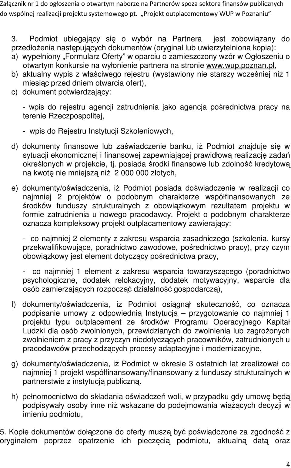 pl, b) aktualny wypis z właściwego rejestru (wystawiony nie starszy wcześniej niż 1 miesiąc przed dniem otwarcia ofert), c) dokument potwierdzający: - wpis do rejestru agencji zatrudnienia jako