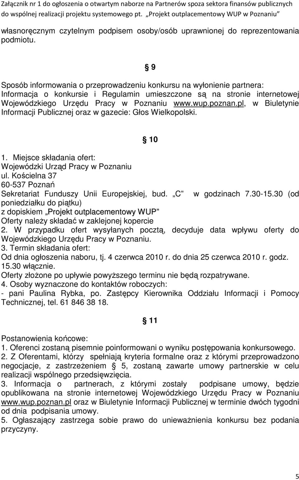 pl, w Biuletynie Informacji Publicznej oraz w gazecie: Głos Wielkopolski. 10 1. Miejsce składania ofert: Wojewódzki Urząd Pracy w Poznaniu ul.