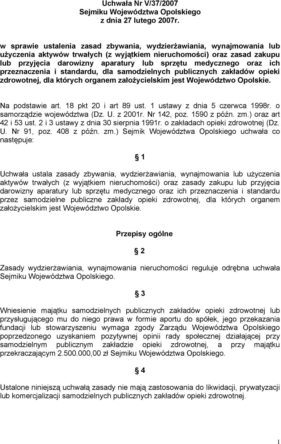 oraz ich przeznaczenia i standardu, dla samodzielnych publicznych zakładów opieki zdrowotnej, dla których organem założycielskim jest Województwo Opolskie. Na podstawie art. 18 pkt 20 i art 89 ust.