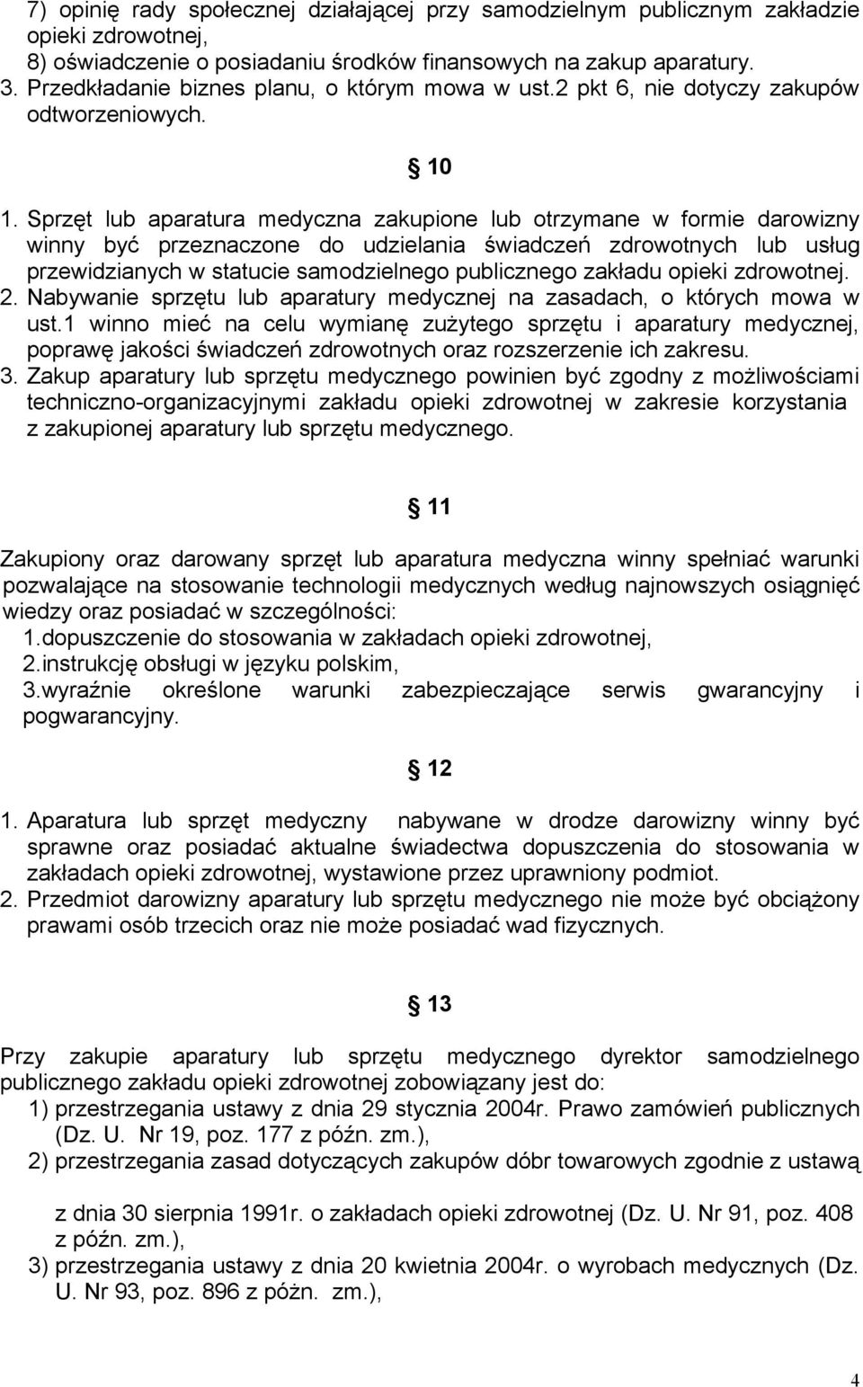 Sprzęt lub aparatura medyczna zakupione lub otrzymane w formie darowizny winny być przeznaczone do udzielania świadczeń zdrowotnych lub usług przewidzianych w statucie samodzielnego publicznego