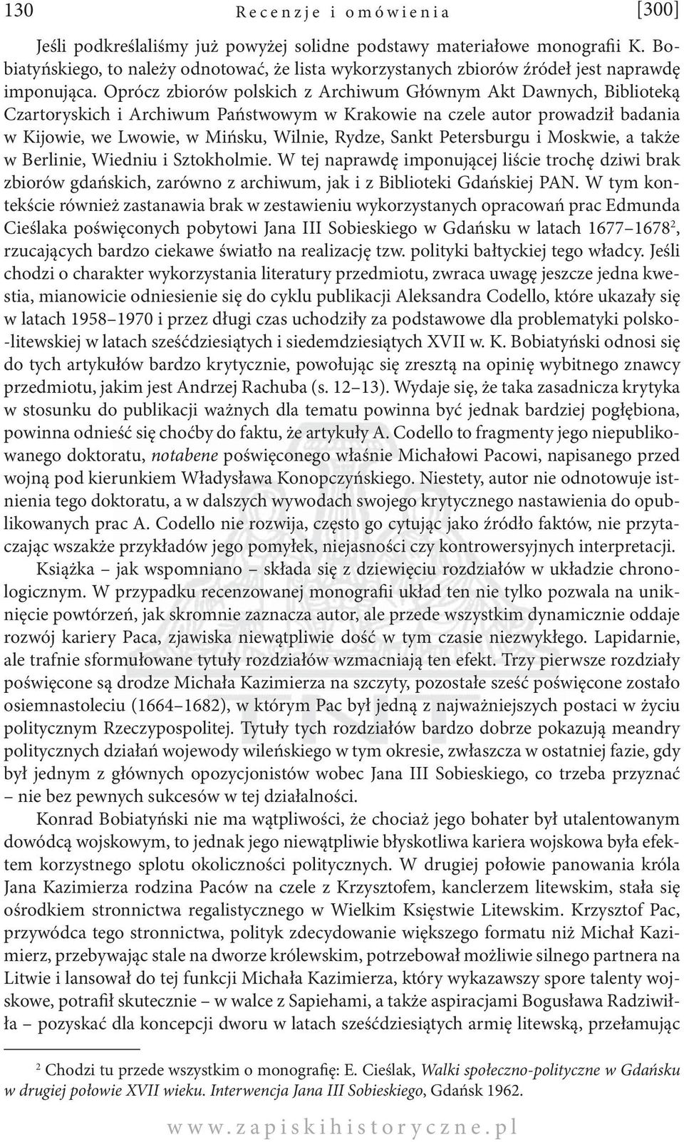 Petersburgu i Moskwie, a także w Berlinie, Wiedniu i Sztokholmie. W tej naprawdę imponującej liście trochę dziwi brak zbiorów gdańskich, zarówno z archiwum, jak i z Biblioteki Gdańskiej PAN.