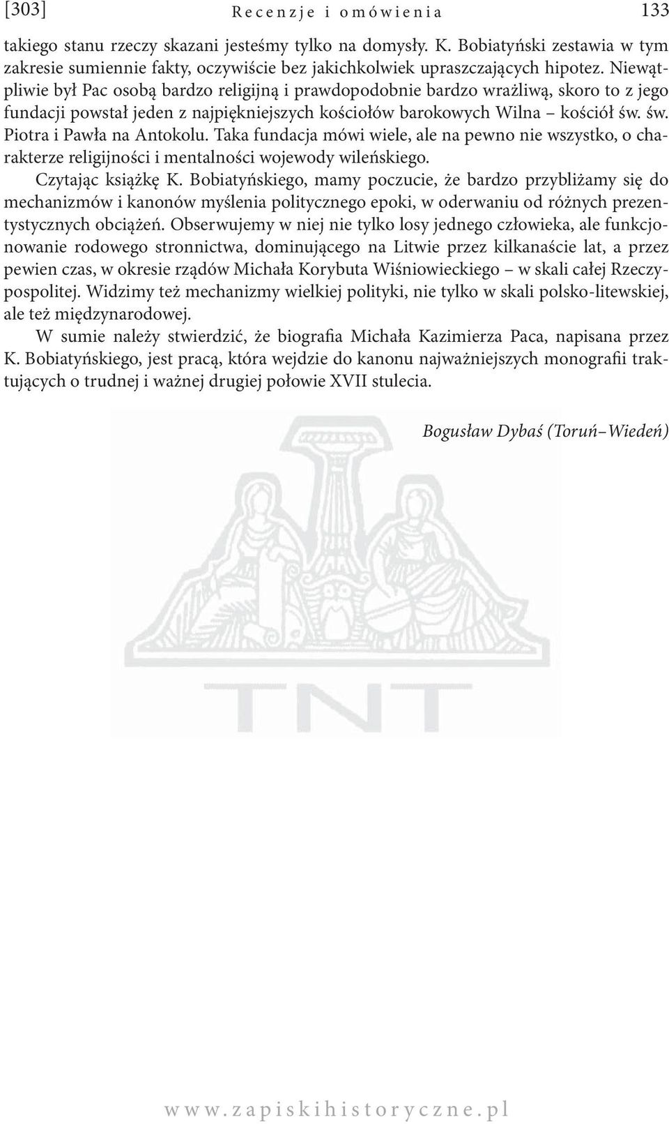 św. Piotra i Pawła na Antokolu. Taka fundacja mówi wiele, ale na pewno nie wszystko, o charakterze religijności i mentalności wojewody wileńskiego. Czytając książkę K.