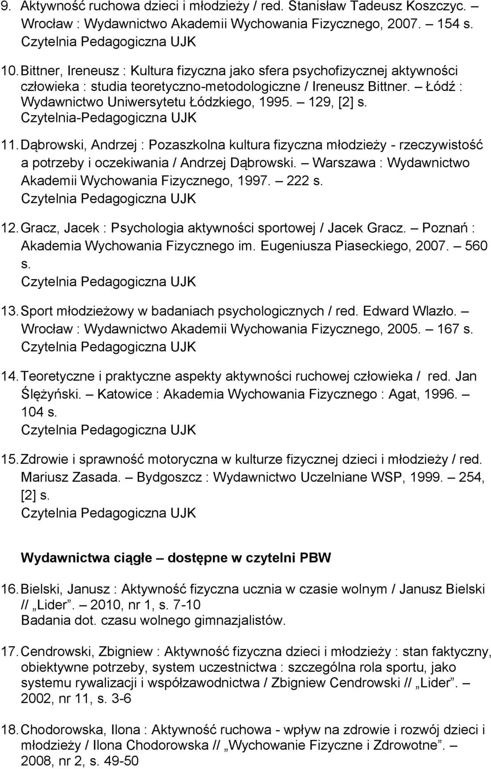 129, [2] s. Czytelnia-Pedagogiczna UJK 11. Dąbrowski, Andrzej : Pozaszkolna kultura fizyczna młodzieży - rzeczywistość a potrzeby i oczekiwania / Andrzej Dąbrowski.