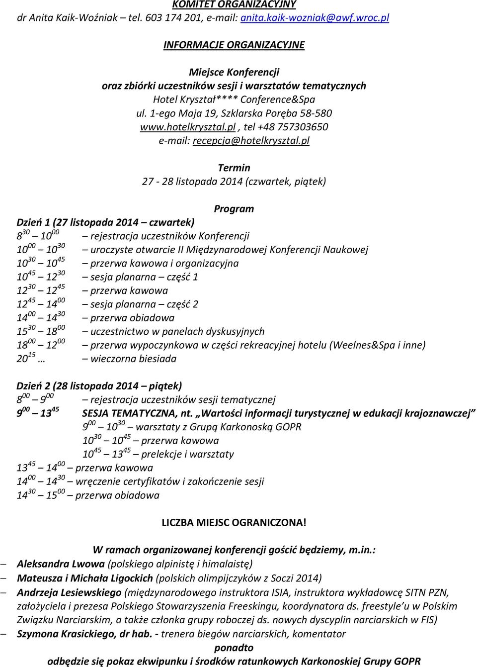 pl, tel +48 757303650 e-mail: recepcja@hotelkrysztal.