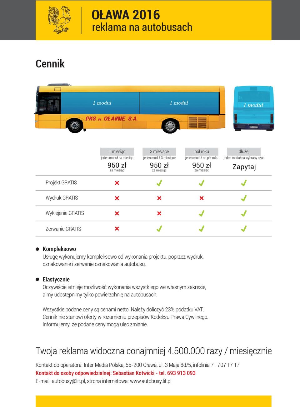 oznakowanie i zerwanie oznakowania autobusu. Elastycznie Oczywiœcie istnieje mo liwoœæ wykonania wszystkiego we w³asnym zakresie, a my udostêpnimy tylko powierzchniê na autobusach.