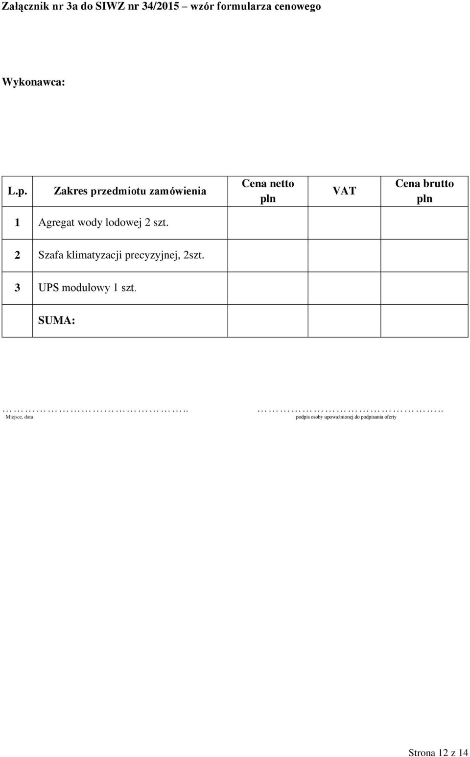 lodowej 2 szt. 2 Szafa klimatyzacji precyzyjnej, 2szt. 3 UPS modułowy 1 szt.