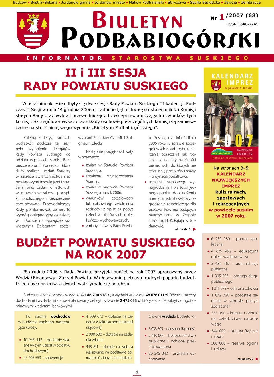 kadencji. Podczas II Sesji w dniu 14 grudnia 2006 r. radni podjęli uchwałę o ustaleniu ilości Komisji stałych Rady oraz wybrali przewodniczących, wiceprzewodniczących i członków tych komisji.