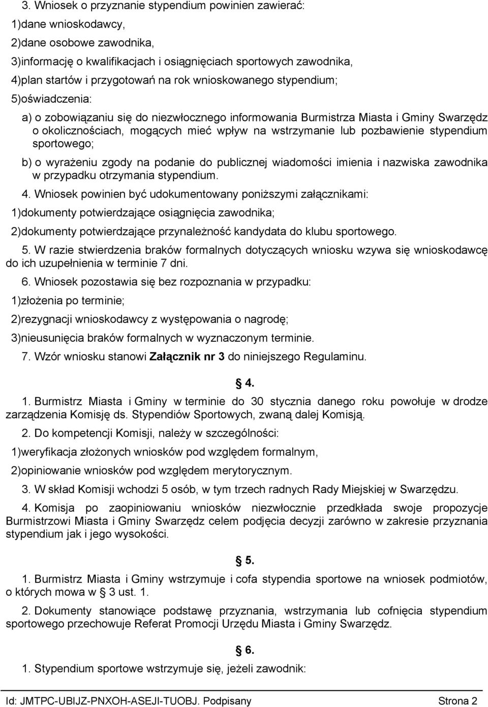 pozbawienie stypendium sportowego; b) o wyrażeniu zgody na podanie do publicznej wiadomości imienia i nazwiska zawodnika w przypadku otrzymania stypendium. 4.