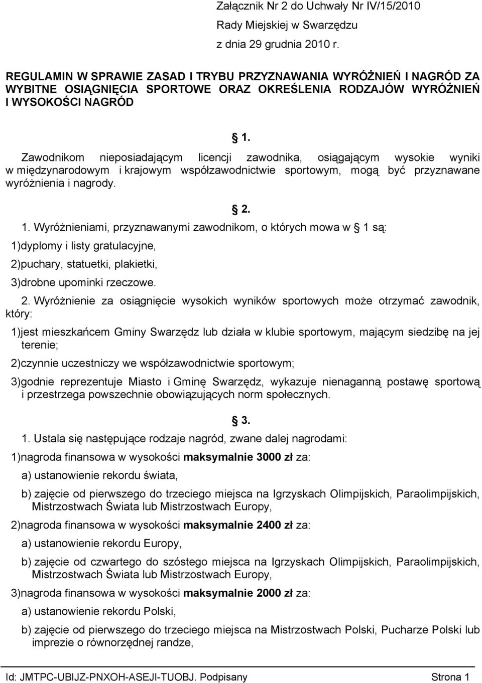 1. Wyróżnieniami, przyznawanymi zawodnikom, o których mowa w 1 są: 1)dyplomy i listy gratulacyjne, 2)