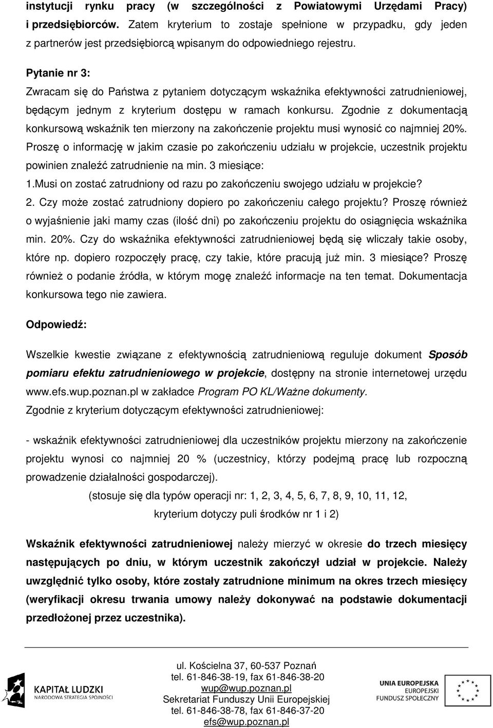 Pytanie nr 3: Zwracam się do Państwa z pytaniem dotyczącym wskaźnika efektywności zatrudnieniowej, będącym jednym z kryterium dostępu w ramach konkursu.